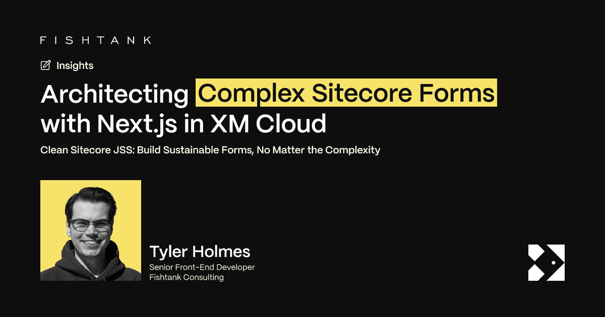 Architecting Complex Sitecore Forms with Next.js in XM Cloud | Fishtank