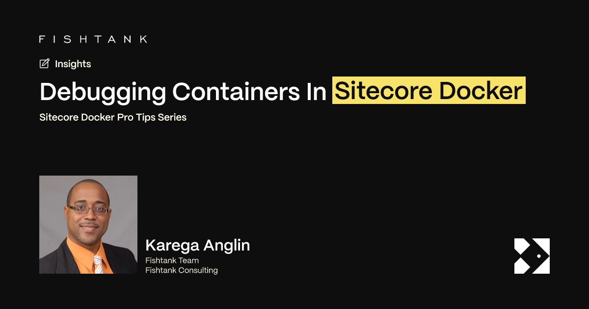 Debugging Containers In Sitecore Docker | Fishtank
