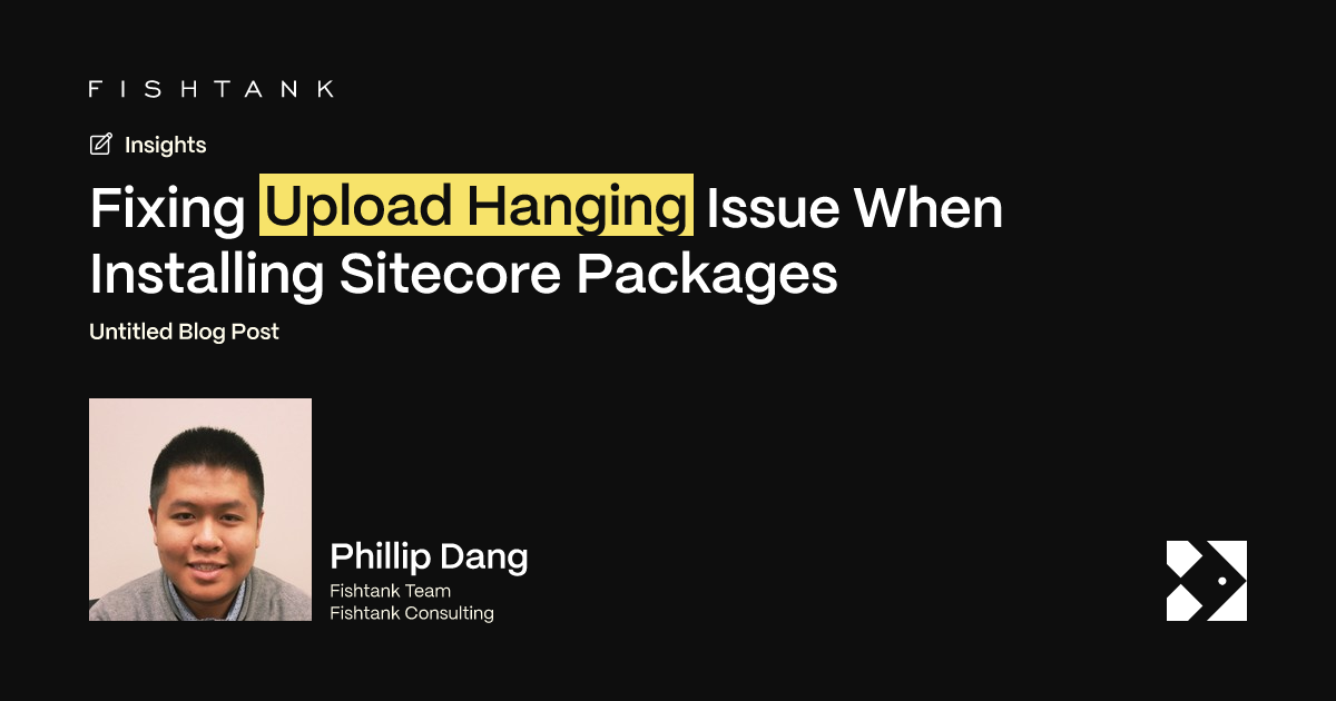 Fixing Upload Hanging Issue When Installing Sitecore Packages | Fishtank