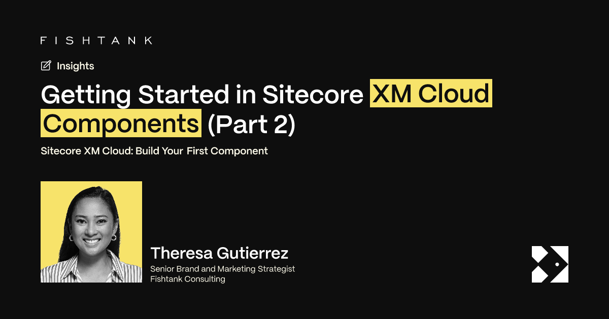 Getting Started in Sitecore XM Cloud Components (Part 2) | Fishtank