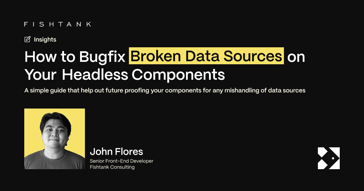 How to Bugfix Broken Data Sources on Your Headless Components | Fishtank
