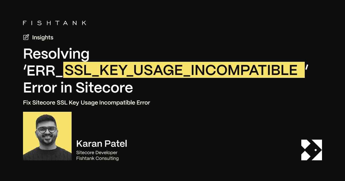 Resolving ‘ERR_SSL_KEY_USAGE_INCOMPATIBLE’ Error in Sitecore | Fishtank