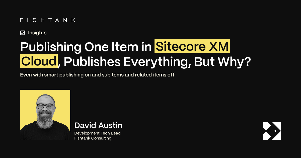 Publishing One Item in Sitecore XM Cloud, Publishes Everything, But Why ...
